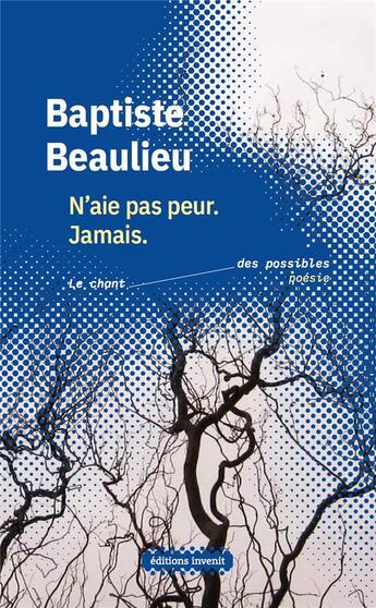 Couverture du livre « N'aie pas peur. jamais » de Baptiste Beaulieu aux éditions Invenit