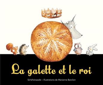 Couverture du livre « La galette et le roi » de Marianne Barcilon et Scheherazade aux éditions Kaleidoscope
