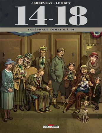 Couverture du livre « 14-18 : Intégrale vol.2 : Tomes 6 à 10 » de Eric Corbeyran et Etienne Le Roux aux éditions Delcourt