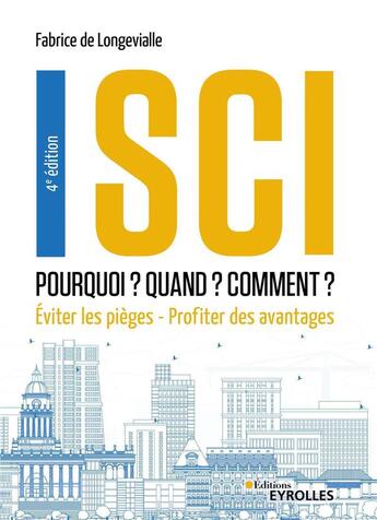 Couverture du livre « SCI : pourquoi ? quand ? comment ? éviter les pièges, profiter des avantages (4e édition) » de Fabrice De Longevialle aux éditions Eyrolles