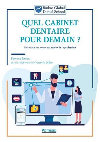 Couverture du livre « Quel cabinet dentaire pour demain ? faire face aux nouveaux enjeux de la profession » de Edmond Binhas aux éditions Parresia