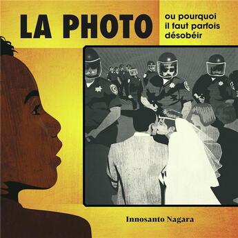 Couverture du livre « La photo, ou pourquoi il faut parfois désobeir » de Innosanto Nagara aux éditions La Partie