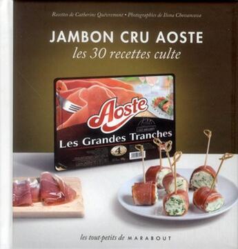 Couverture du livre « Jambon cru Aoste ; les 30 recettes culte » de Ilona Chovancova et Catherine Quevremont aux éditions Marabout