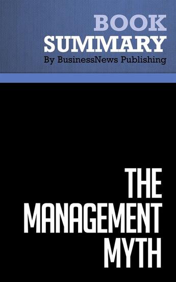 Couverture du livre « Summary: The Management Myth (review and analysis of Stewart's Book) » de Businessnews Publish aux éditions Business Book Summaries