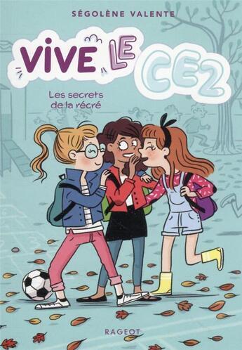 Couverture du livre « Vive le CE2 ! Tome 2 : les secrets de la récré » de Segolene Valente aux éditions Rageot