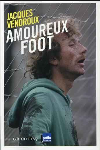 Couverture du livre « Amoureux foot » de Jacques Vendroux aux éditions Calmann-levy