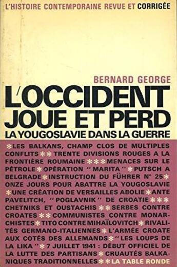 Couverture du livre « L'occident joue et perd - la yougoslavie dans la guerre » de Bernard George aux éditions Table Ronde