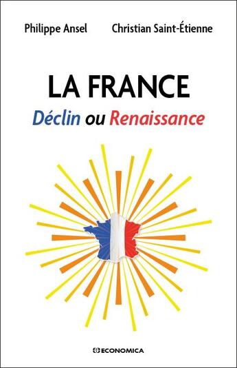 Couverture du livre « La France : déclin ou renaissance » de Christian Saint-Etienne et Philippe Ansel aux éditions Economica