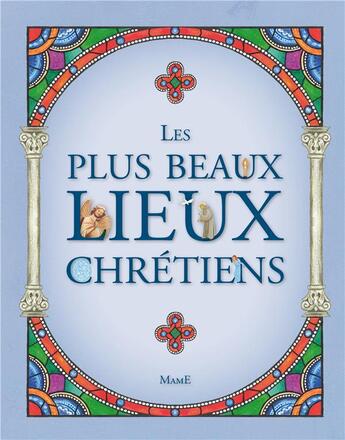 Couverture du livre « Les plus beaux lieux des chrétiens » de Gilles Weissmann et Fleur Nabert aux éditions Mame