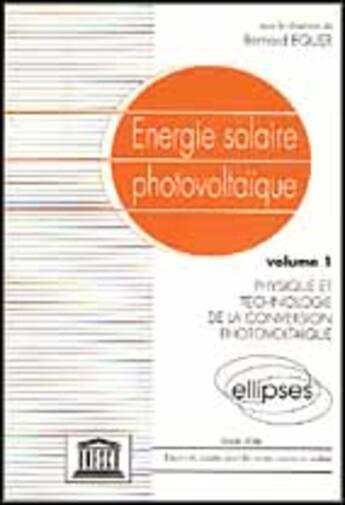 Couverture du livre « Energie solaire photovoltaique - vol. 1, physique et technologie de la conversion photovoltaique » de Equer Bernard aux éditions Ellipses