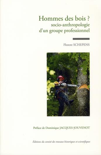 Couverture du livre « Homme des bois bucheron et forestier socio anthropologie des savoirs forestiers » de Schepens Floren aux éditions Cths Edition