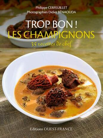 Couverture du livre « Trop bon ! les champignons » de Philippe Cerfeuillet aux éditions Ouest France