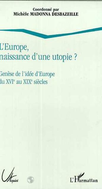 Couverture du livre « L'europe, naissance d'une utopie ? - genese de l'idee d'europe du xvie au xixe siecles » de  aux éditions L'harmattan