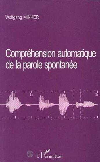 Couverture du livre « Comprehension automatique de la parole spontanee » de Minker Wolfgang aux éditions L'harmattan