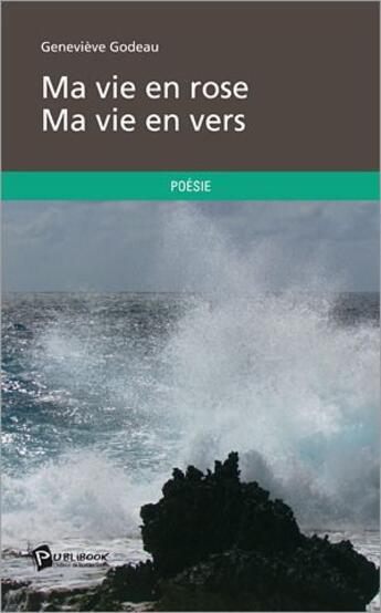 Couverture du livre « Ma vie en rose, ma vie en vers » de Genevieve Godeau aux éditions Publibook