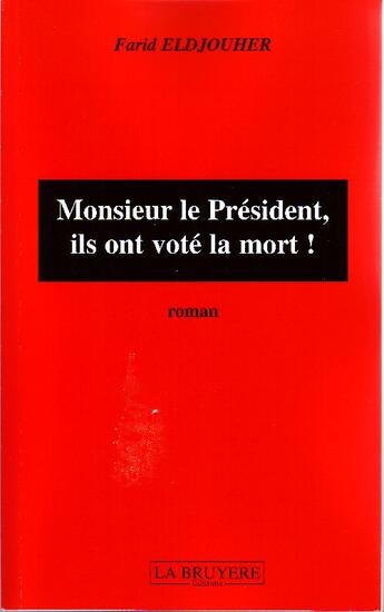 Couverture du livre « Monsieur le président, ils ont voté la mort ! » de Farid Eldjouher aux éditions La Bruyere