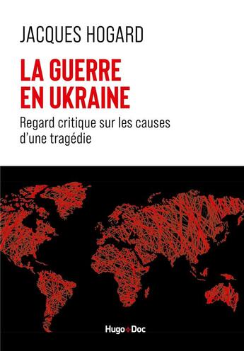 Couverture du livre « La guerre en Ukraine : Regard critique sur les causes d'une tragédie » de Jacques Hogard aux éditions Hugo Document