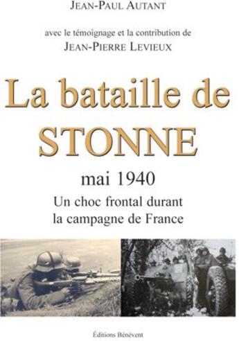 Couverture du livre « La bataille de Stonne, mai 1940 ; un choc frontal durant la campagne de France » de Jean-Paul Autant aux éditions Benevent