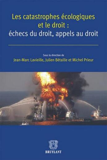 Couverture du livre « Les catastrophes écologiques et le droit : échecs du droit, appels au droit » de Jean-Francois Desbuquois aux éditions Bruylant