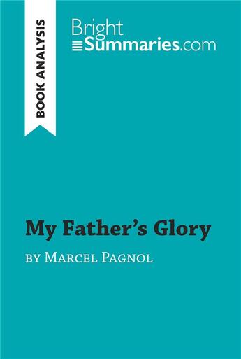 Couverture du livre « My Father's Glory by Marcel Pagnol (Book Analysis) » de Bright Summaries aux éditions Brightsummaries.com