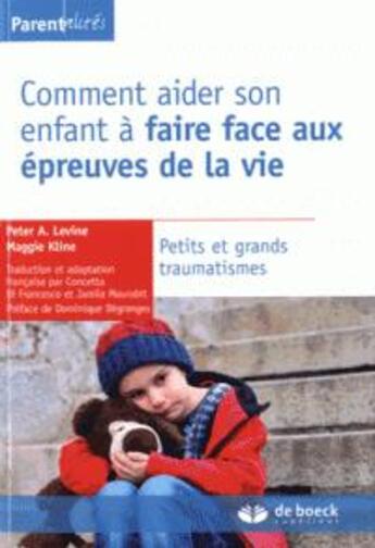 Couverture du livre « Comment aider son enfant à faire face aux épreuves de la vie » de Peter A. Levine et Maggie Kline aux éditions De Boeck Superieur