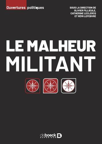 Couverture du livre « Le malheur militant » de Catherine Leclercq et Remi Lefebvre et Olivier Filleule aux éditions De Boeck Superieur