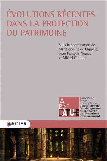 Couverture du livre « Évolutions récentes dans la protection du patrimoine » de Michel Quintin et Jean-Francois Neuray et Collectif et Marie-Sophie De Clippele aux éditions Larcier