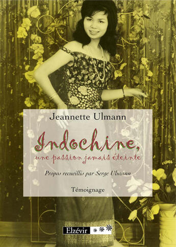 Couverture du livre « Indochine, une passion jamais éteinte » de Jeannette Ulmann aux éditions Elzevir