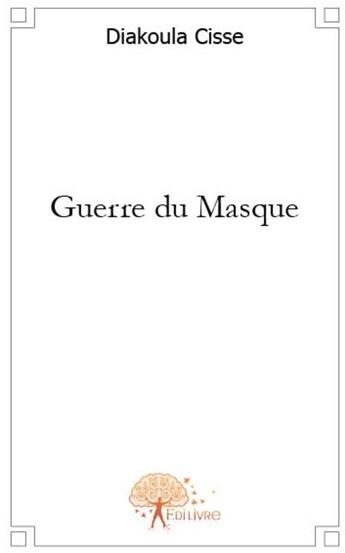 Couverture du livre « Guerre du masque » de Diakoula Cisse aux éditions Edilivre