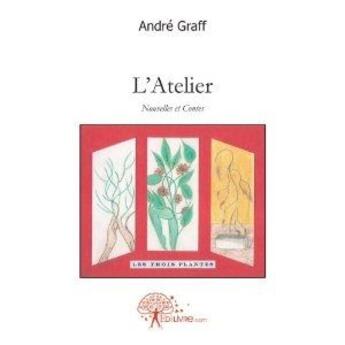 Couverture du livre « L'atelier » de Andre Graff aux éditions Edilivre