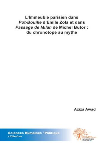 Couverture du livre « L'immeuble parisien dans Pot-Bouille d'Emile Zola et dans Passage de Milan de Michel Butor : du chronotope au mythe » de Aziza Awad aux éditions Edilivre