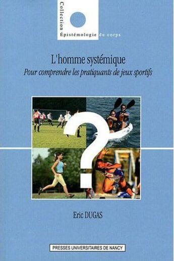 Couverture du livre « L' Homme systémique : Pour comprendre les pratiquants de jeux sportifs » de Eric Dugas aux éditions Pu De Nancy