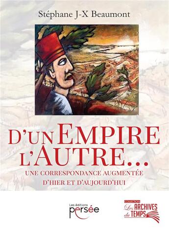 Couverture du livre « D'un empire, l'autre... une correspondance augmentée d'hier et d'aujourd'hui » de Stephane Jx Beaumont aux éditions Persee