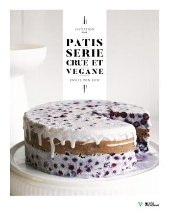 Couverture du livre « Initiation à la patisserie crue et vegane » de Emilie Von Euw aux éditions L'age D'homme V