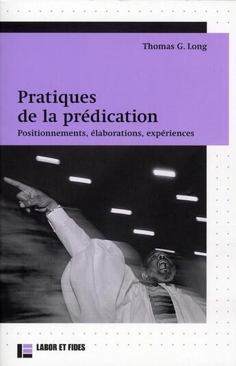 Couverture du livre « Pratiques de la prédication ; positionnements, élaborations, expériences » de Thomas G. Long aux éditions Labor Et Fides