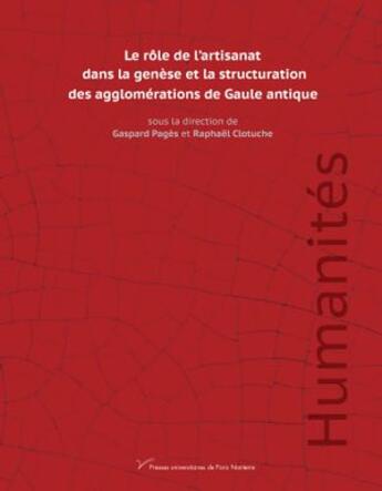 Couverture du livre « Le rôle de l'artisanat dans la genèse et la structuration des agglomérations de Gaule antique » de Raphael Clotuche et Collectif et Gaspard Pages aux éditions Pu De Paris Nanterre