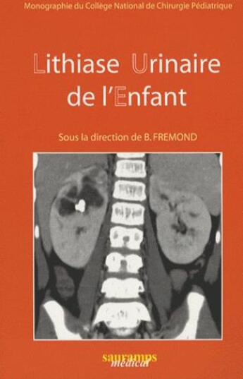 Couverture du livre « Lithiase urinaire de l'enfant » de Fremond Benjamin aux éditions Sauramps Medical