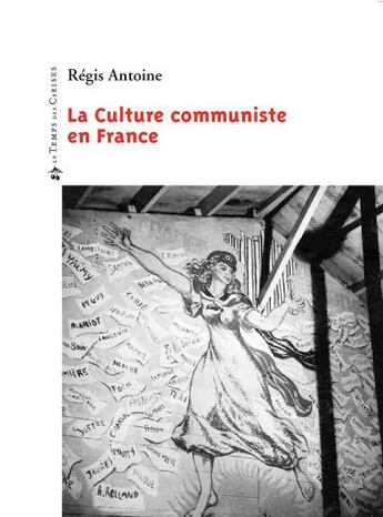 Couverture du livre « La culture communiste en France » de Regis Antoine aux éditions Le Temps Des Cerises