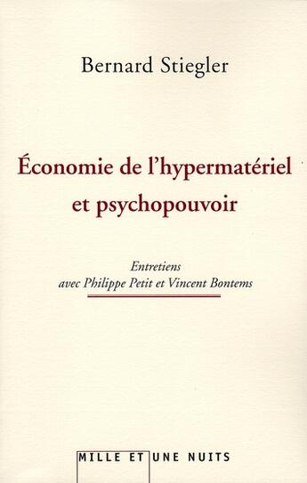 Couverture du livre « L'économie de l'hypermatériel et psychopouvoir : Entretiens avec Philippe Petit et Vincent Bontems » de Bernard Stiegler aux éditions Mille Et Une Nuits