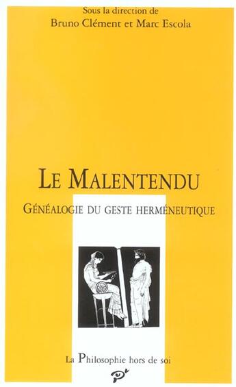 Couverture du livre « Le malentendu ; généalogie du geste herméneutique » de Bruno Clement et Marc Escola aux éditions Pu De Vincennes