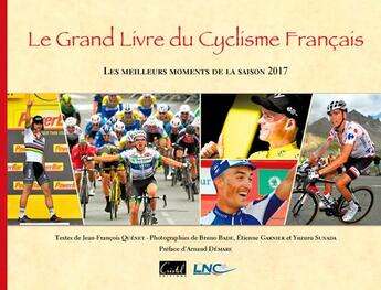 Couverture du livre « Le grand livre du cyclisme francais ; les meilleurs moments de la saison 2017 » de Jean-Francois Quenet et Bruno Bade et Etienne Garnier aux éditions Cristel