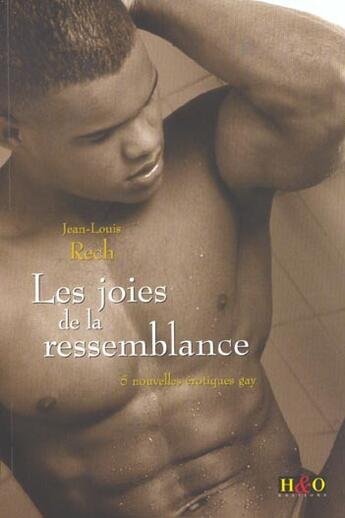 Couverture du livre « Les joies de la ressemblance ; 5 nouvelles erotiques gay » de Jean-Louis Rech aux éditions H&o