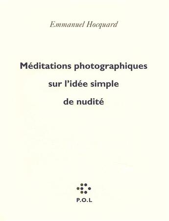 Couverture du livre « Méditations photographiques sur l'idée simple de nudité » de Hocquard Emma aux éditions P.o.l