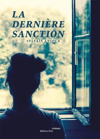 Couverture du livre « La dernière sanction » de Sylvain Ansoux aux éditions Editions Thot