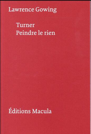 Couverture du livre « Turner : peindre le rien » de Lawrence Gowing aux éditions Macula