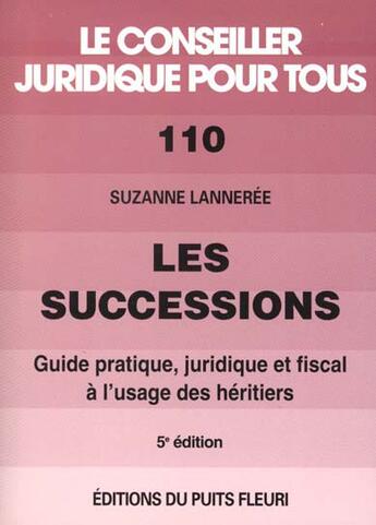 Couverture du livre « Les Successions : Guide Pratique, Juridique Et Fiscal A L'Usage Des Heritiers » de Suzanne Lanneree aux éditions Puits Fleuri