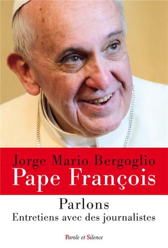 Couverture du livre « Parlons ! ; entretiens avec les journalistes » de Pape Francois aux éditions Parole Et Silence