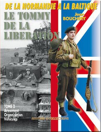 Couverture du livre « Le Tommy de la libération t.2 ; l'organisation, l'armement, les véhicules » de Jean Bouchery aux éditions Histoire Et Collections