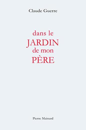 Couverture du livre « Dans le jardin de mon père » de Claude Guerre aux éditions Pierre Mainard