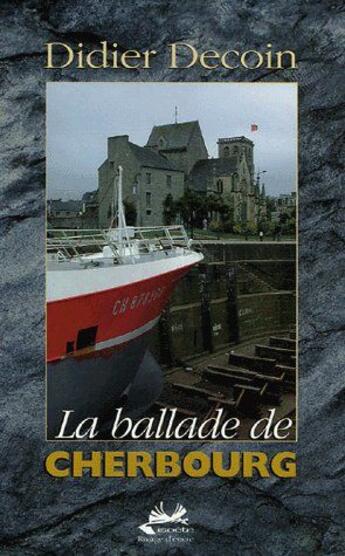 Couverture du livre « La ballade de Cherbourg » de Didier Decoin aux éditions Isoete